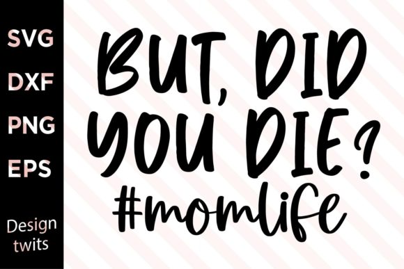 But Did You Die Hashtag MomLife SVG