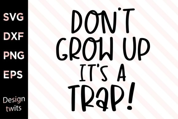 Don't Grow Up It's a Trap SVG
