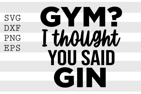 Gym I Thought You Said Gin SVG