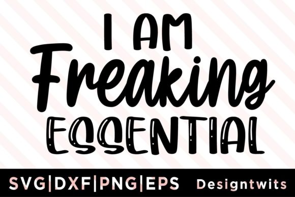 I Am Freaking Essential SVG