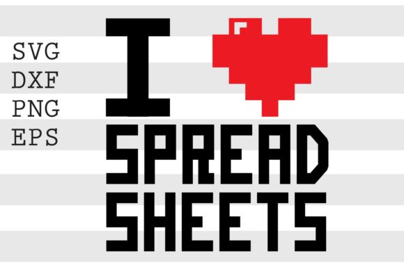 I Love Spread Sheets SVG