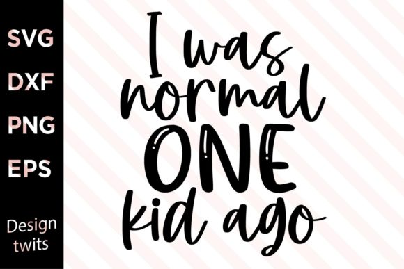 I Was Normal One Kid Ago SVG