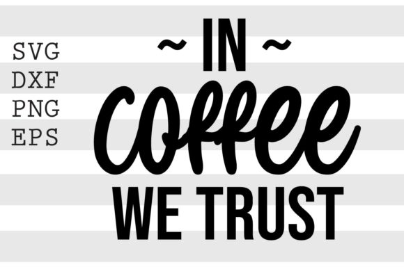 In Coffee We Trust SVG
