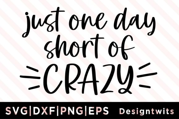 Just One Day Short of Crazy SVG