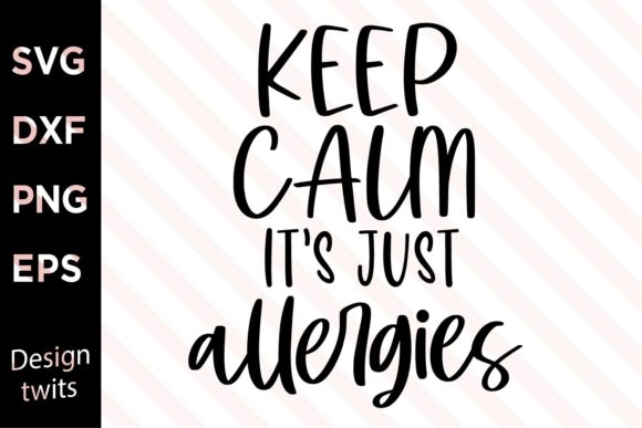 Keep Calm It's Just Allergies SVG