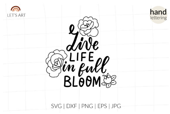Live Life in Full Bloom, Gardening Svg