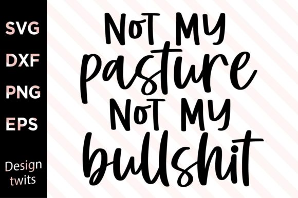 Not My Pasture Not My Bullshit SVG
