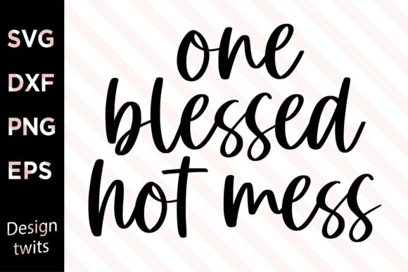 One Blessed Hot Mess SVG