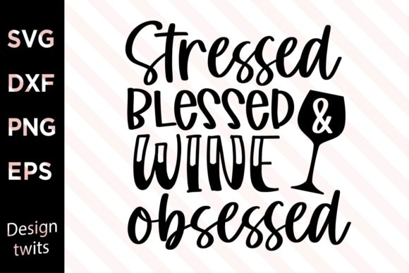 Stressed Blessed Wine Obsessed SVG
