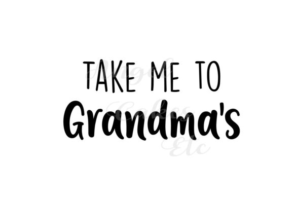 Take Me to Grandmas JPEG SVG