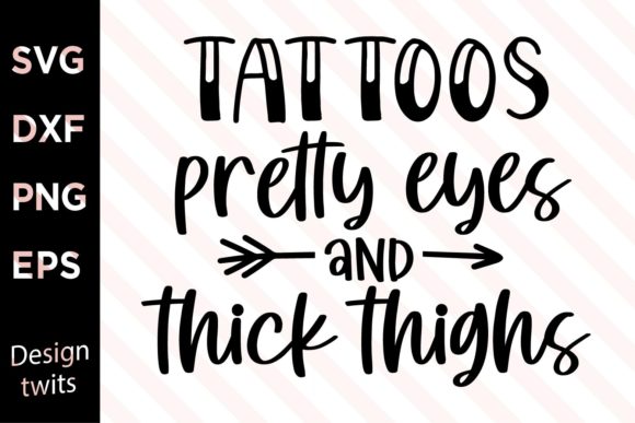 Tattoos Pretty Eyes and Thick Thighs SVG