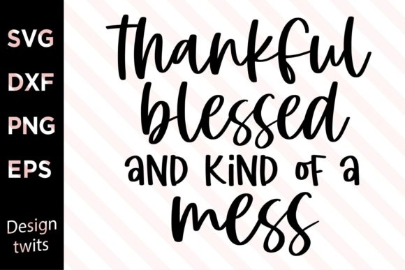 Thankful Blessed and Kind of Mess SVG